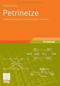 Petrinetze: Modellierungstechnik, Analysemethoden, Fallstudien (Leitfden der Informatik) (German Edition)