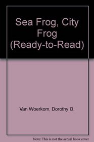Sea Frog, City Frog (Ready-to-Read)