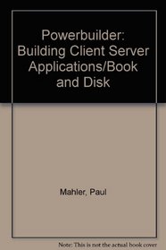 Powerbuilder: Building Client Server Applications/Book and Disk