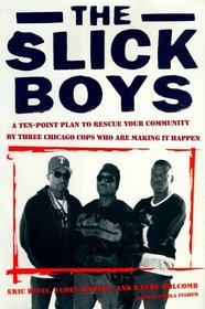 The Slick Boys : A Ten Point Plan To Rescue Your Community By Three Chicago Cops Who Are Making It Happen