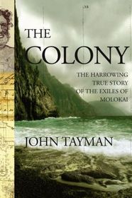 The Colony : The Harrowing True Story of the Exiles of Molokai