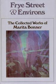 Frye Street & Environs: The Collected Works of Marita Bonner (Black women writers series)