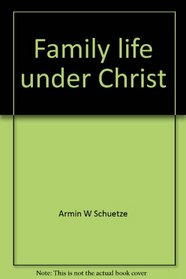 Family life under Christ: A Bible study course for adults (Northwestern Bible study series)
