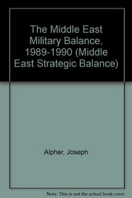 The Middle East Military Balance, 1989-1990 (Middle East Strategic Balance)