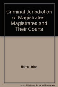 Criminal Jurisdiction of Magistrates: Magistrates and Their Courts