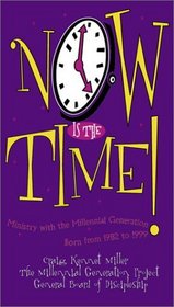 Now is the Time!: Ministry with the Millennial Celebration Born from 1982-1999
