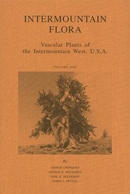Intermountain Flora - Vascular Plants of the Intermountain West, U.S.A. - Geological and Botanical History of the Region, its Plant Geography and a Glossary. Vol. 1