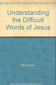 Understanding the Difficult Words of Jesus: New Insights from a Hebraic Perspective