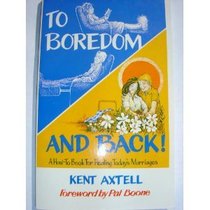 To Boredom and Back: A How-To Book for Healing Today's Marriages