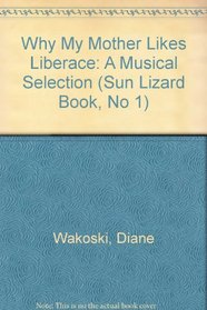 Why My Mother Likes Liberace: A Musical Selection (Sun Lizard Book, No 1)