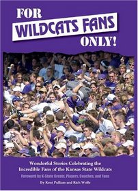 For Wildcats Fans Only! Wonderful Stories Celebrating the Incredible Fans of the Kansas State Wildcats