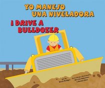 Yo manejo una niveladora/I Drive a Bulldozer (Vehiculos de Trabajo/Working Wheels) (Spanish Edition)