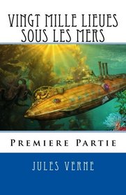 Vingt Mille Lieues Sous Les Mers, Premiere Partie (French Edition)