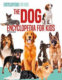 The Dog Encyclopedia for Kids (Encyclopedias for Kids)