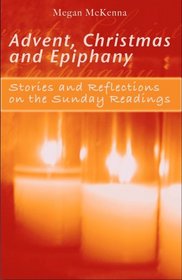 Advent, Christmas, Epiphany:  Stories and Reflections on the Sunday Readings