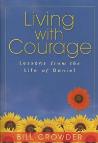 Living with Courage:Lessons from the Life of Daniel