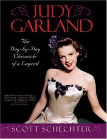 Judy Garland: The Day-by-Day Chronicle of a Legend