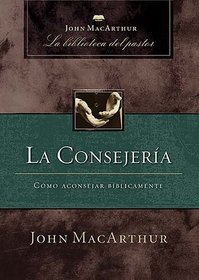 La consejeria: Como aconsejar biblicamente (Spanish Edition)