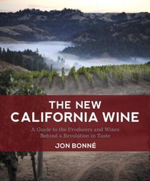 The New California Wine: A Guide to the Producers and Wines Behind a Revolution in Taste