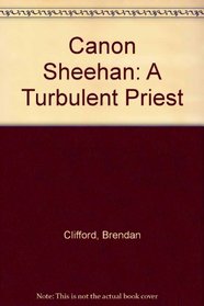 Canon Sheehan: A Turbulent Priest