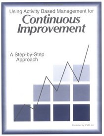 Using Activity Based Management for Continuous Improvement: 2000 Edition