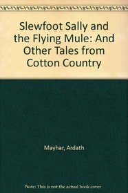 Slewfoot Sally and the Flying Mule: And Other Tales from Cotton Country