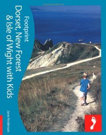 Dorset, New Forest & Isle of Wight with Kids: Full-color lifestyle guide to traveling with children in Dorset, the New Forest & Isle of Wight (Footprint - Lifestyle Guides)