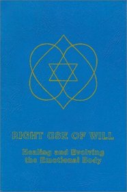 Right Use of Will : Healing and Evolving the Emotional Body