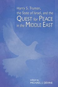 Harry S. Truman, the State of Israel, and the Quest for Peace in the Middle East