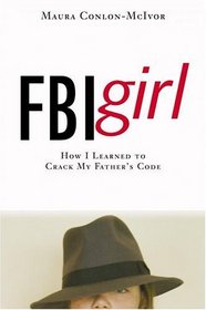 FBI Girl : How I Learned to Crack My Father's Code