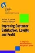 Improving Customer Satisfaction, Loyalty, and Profit : An Integrated Measurement and Management System