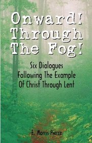 Onward! Through the Fog: Six Dialogues Following the Example of Christ Through Lent