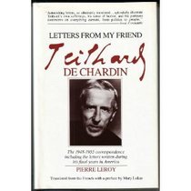 Letters from my friend, Teilhard de Chardin, 1948-1955: Including letters written during his final years in America
