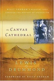 The Canvas Cathedral : A Complete History of Evangelism from the Apostle Paul to Billy Graham