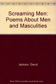 Screaming Men: Poems About Men and Masculities