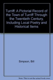Turriff: A Pictorial Record of the Town of Turriff Through the Twentieth Century, Including Local Poetry and Historical Items