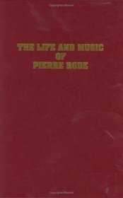The Life and Music of Pierre Rode, Containing an Account of Rode, French Violinist: Translation of Notice Sur Rode, Violiniste Francais, 1874