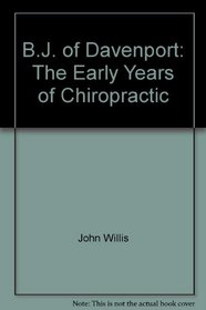 B.J. of Davenport: The Early Years of Chiropractic