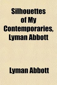 Silhouettes of My Contemporaries, Lyman Abbott