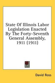 State Of Illinois Labor Legislation Enacted By The Forty-Seventh General Assembly, 1911 (1911)