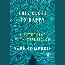 This Close to Happy: A Reckoning with Depression