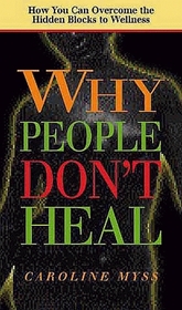 Why People Don't Heal: Overcoming the Hidden Blocks to Wellness