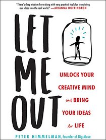 Let Me Out: Unlock Your Creative Mind and Bring Your Ideas to Life