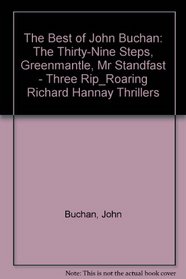 The Best of John Buchan: The Thirty-Nine Steps, Greenmantle, Mr Standfast - Three Rip_Roaring Richard Hannay Thrillers