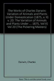 The Works of Charles Darwin: The Variation of Animals and Plants under Domestication (Second Edition, 1875, Vol II) Vol 20 (The Pickering Masters)