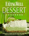 The Eating Well Dessert Cookbook: 150 Recipes to Bring Dessert Back into Your Life