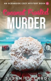 Coconut Frosted & Murder: An Oceanside Cozy Mystery - Book 21 (Volume 21)