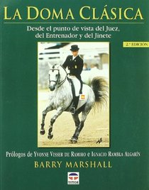 Doma Clasica, La - Desde El Punto de Vista del Juez, del Entrenador y del Jinete (Spanish Edition)