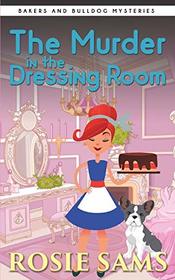 The Murder in the Dressing Room (Bakers and Bulldogs Mysteries)