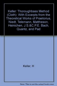 Thoroughbass Method: With Excerpts from the Theoretical Works of Praetorius, Niedt, Telemann, Mattheson, Heinichen, J.S.&C.P.E. Bach, Quantz, and Pad
